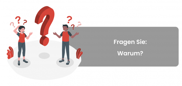 Stellen Sie Warum-Fragen